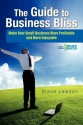 The Guide to Business Bliss: Make Your Small Business More Profitable and More Enjoyable - Steve Lawson