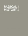 Thirty Years of Radical History: The Long March - Van Gosse, Radical History Review Collective, Martin Duberman, Ellen Carol DuBois, Robert Gregg, Harry Harootunian, Winston James