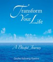 Transform Your Life: A Blissful Journey - Kelsang Gyatso