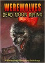 Werewolves: Dead Moon Rising (Moonstone Monsters Anthology) - Dave Ulanski, Tom DeFalco, Dave Dorman