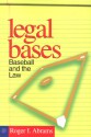 Legal Bases: Baseball And The Law - Roger I. Abrams