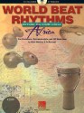 World Beat Rhythms: Beyond the Drum Circle, Africa: For Drummers, Percussionists, and All Musicians [With CD (Audio)] - Maria Martinez