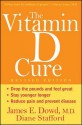 The Vitamin D Cure, Revised - James Dowd, Diane Stafford