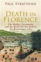 Death in Florence: the Medici, Savonarola and the Battle for the Soul of the Renaissance City - Paul Strathern