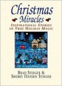 Christmas Miracles: Inspirational Stories of True Holiday Magic - Brad Steiger, Sherry Hansen Steiger