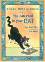 Three More Stories You Can Read to Your Cat - Sara Swan Miller, True Kelley