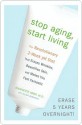 Stop Aging, Start Living Stop Aging, Start Living Stop Aging, Start Living - Jeannette Graf, Alisa Bowman, Jeannette Graf, M.D.