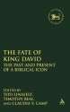 The Fate of King David: The Past and Present of a Biblical Icon - Timothy Beal, Timothy Beal, Claudia V. Camp