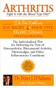 Arthritis: Fight it with the Blood Type Diet: The Individualized Plan for Defeating the Pain of Osteoarthritis, Rheumatoid (Dr. Peter D'adamo's Eat Right for Your Type Health Library) - Peter J. D'Adamo, Catherine Whitney