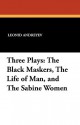 Three Plays: The Black Maskers, the Life of Man, and the Sabine Women - Leonid Andreyev, C.L. Meader, F.N. Scott