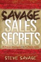 Savage Sales Secrets: 29 Proven Strategies For Profitable Sales - Steve Savage