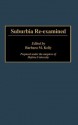 Suburbia Re-Examined - Barbara M. Kelly