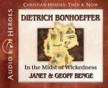 Dietrich Bonhoeffer: In the Midst of Wickedness: (Audiobook) - Janet Benge, Geoff Benge, Tim Gregory