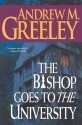 The Bishop Goes to the University: A Bishop Blackie Ryan Novel - Andrew M. Greeley