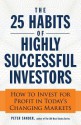 The 25 Habits of Highly Successful Investors: How to Invest for Profit in Today's Changing Markets - Peter Sander