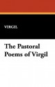 The Pastoral Poems of Virgil - Virgil