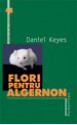 Flori pentru Algernon - Daniel Keyes, Dan Rădulescu