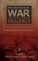 The Politics of War and the Culture of Violence: North-South Essays - Ali A. Mazrui, Abdul Samed Bemath, Seifudein Adem