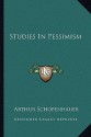 Studies in Pessimism - Arthur Schopenhauer