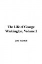 The Life of George Washington, Volume I - John Marshall