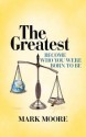 The Greatest: Become Who You Were Born to Be - Mark Moore