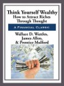 Think Yourself Wealthy - Wallace D. Wattles