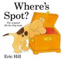 Where's Spot? (Spot - Original Lift The Flap) - Eric Hill