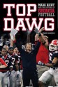 Top Dawg: Mark Richt and the Revival of Georgia Football - Rob Suggs