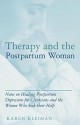 Therapy and the Postpartum Woman: Notes on Healing Postpartum Depression for Clinicians and the Women Who Seek their Help - Karen Kleiman