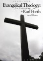 Evangelical Theology: An Introduction - Karl Barth, Jonathan Marosz