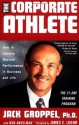 The Corporate Athlete: How to Achieve Maximal Performance in Business and Life - Jack L. Groppel, Bob Andelman