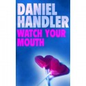Watch Your Mouth - Daniel Handler