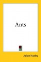 Ants - Julian Huxley