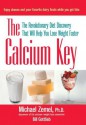 The Calcium Key: The Revolutionary Diet Discovery That Will Help You Lose Weight Faster - Michael Zemel, Bill Gottlieb