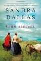 True Sisters - Sandra Dallas