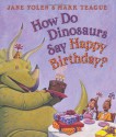 How Do Dinosaurs Say Happy Birthday? - Jane Yolen, Mark Teague