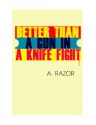 Better Than A Gun In A Knife Fight... - A. Razor