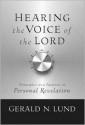 Hearing the Voice of the Lord: Principles and Patterns of Personal Revelation - Gerald N. Lund