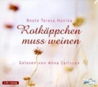 Rotkäppchen muss weinen - Beate Teresa Hanika, Anna Carlsson