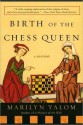 Birth of the Chess Queen - Marilyn Yalom