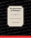 The Americanism of Washington - Henry van Dyke