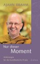 Nur dieser Moment: Anleitungen für die buddhistische Praxis (German Edition) - Ajahn Brahm, Jochen Lehner