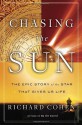 Chasing the Sun: The Epic Story of the Star That Gives Us Life - Richard Cohen