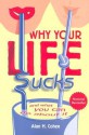 Why Your Life Sucks: And What You Can Do about It - Alan Cohen