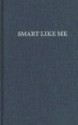 Smart Like Me: High School Age Writing Form the Sixties to Now - Mark Pawlak, Robert Hershon