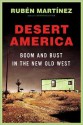 Desert America: Boom and Bust in the New Old West - Rubén Martínez, Rubén Martínez