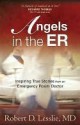 Angels in the ER: Inspiring True Stories from an Emergency Room Doctor - Robert D. Lesslie