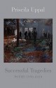 Successful Tragedies: Poems, 1998-2010 - Priscila Uppal