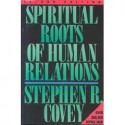 Spiritual Roots of Human Relations - Stephen R. Covey