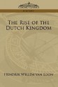 The Rise of the Dutch Kingdom - Hendrik Willem van Loon